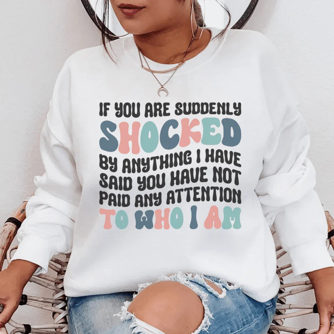 If You Are Shocked By What I Said Sweatshirt product image 1