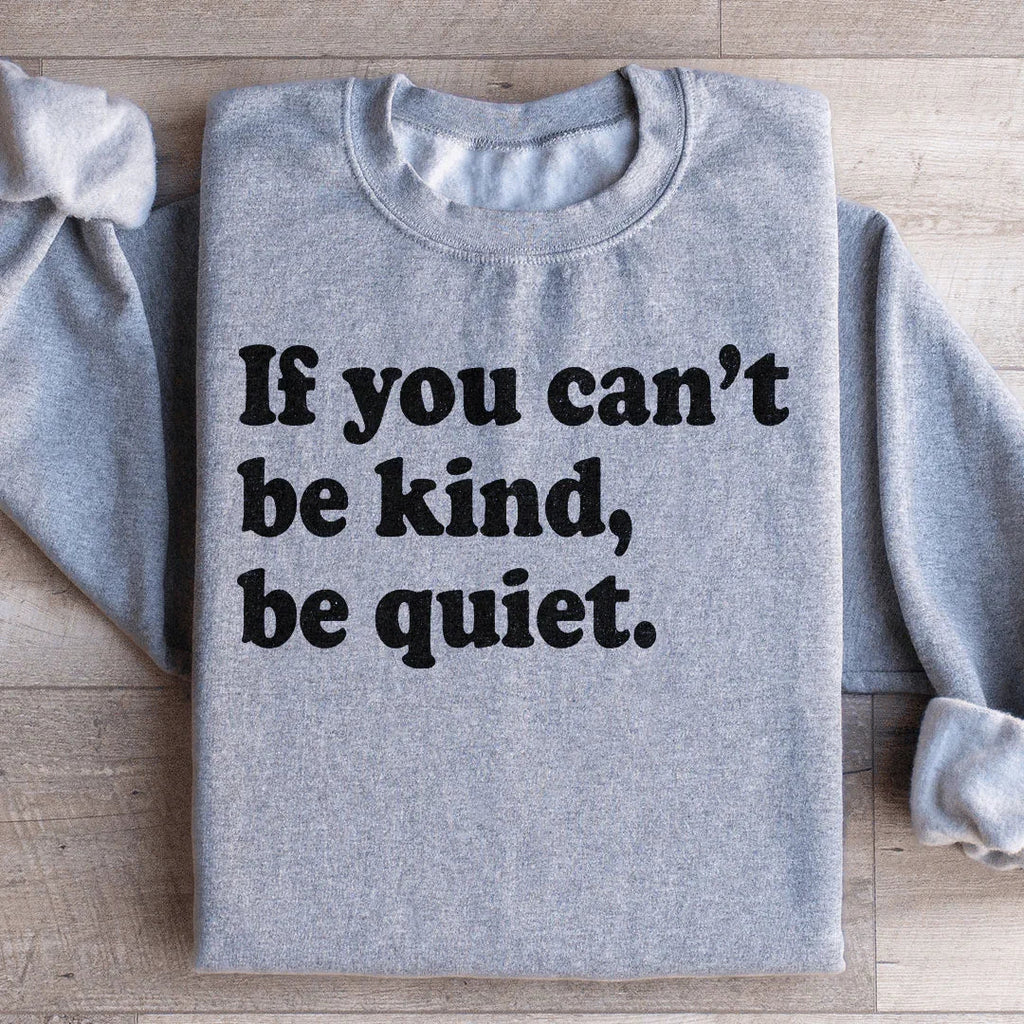If You Can't Be Kind Be Quiet Sweatshirt product image 1