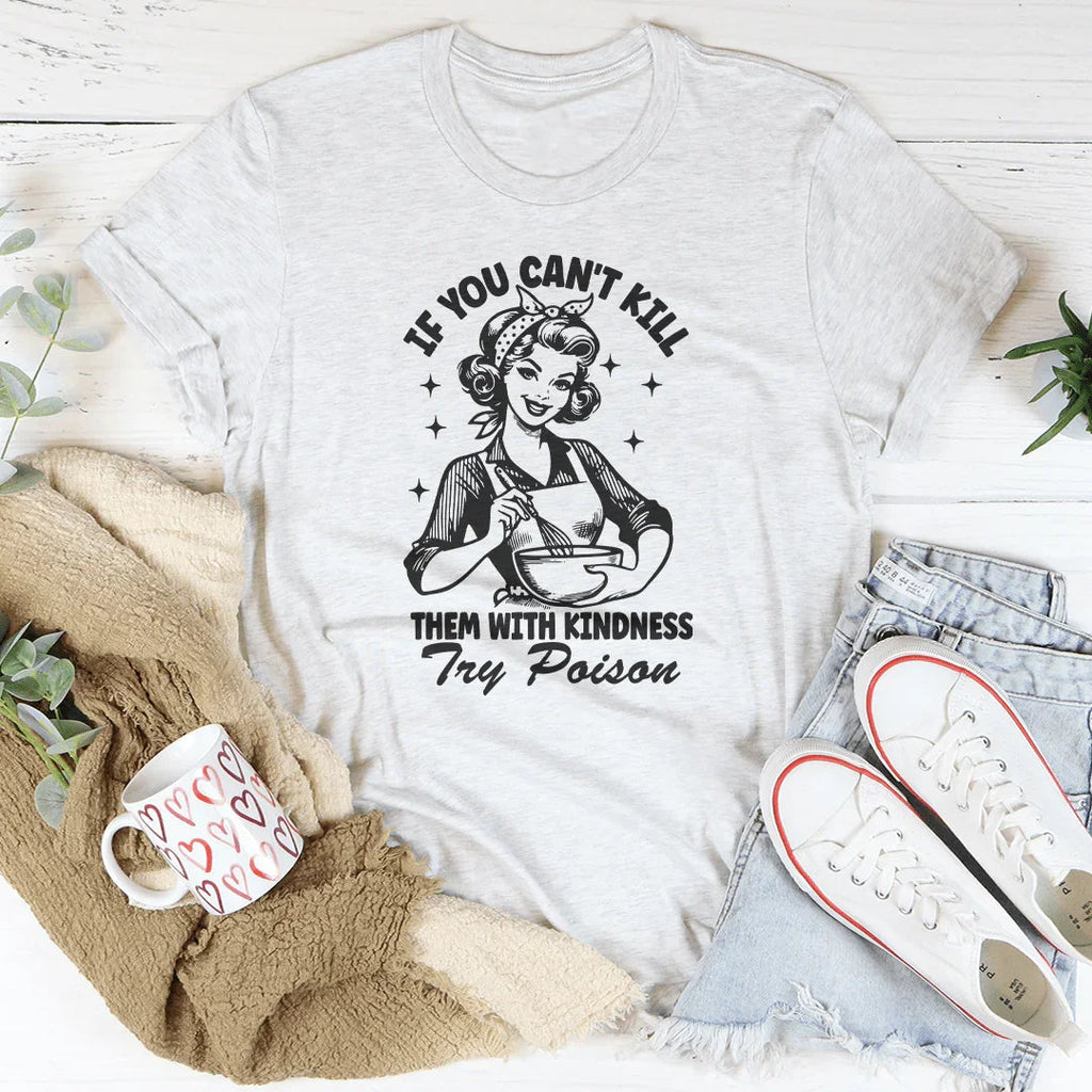 If You Can't Kill Them With Kindness Try Poison Tee product image 2