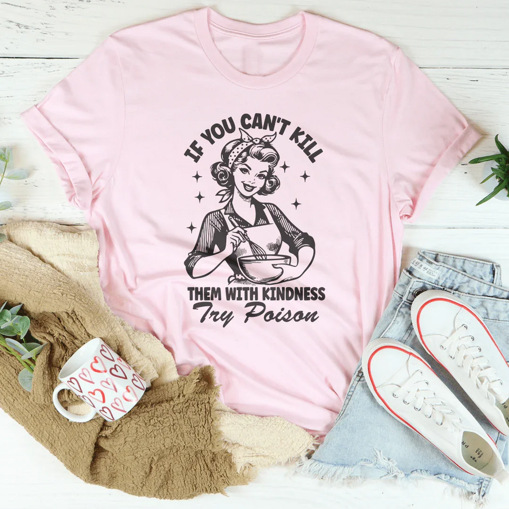 If You Can't Kill Them With Kindness Try Poison Tee product image 4
