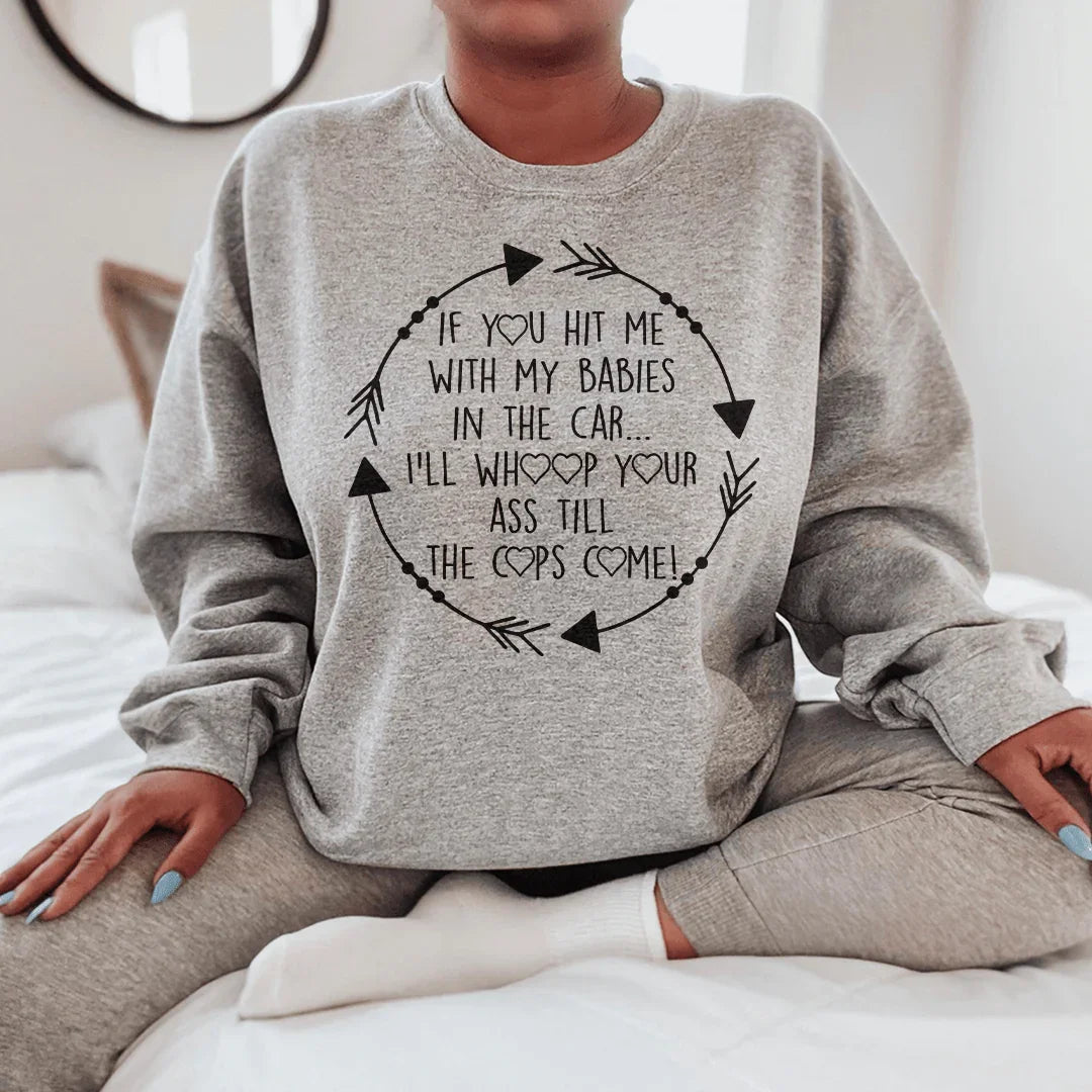 If You Hit Me With My Babies In The Car Sweatshirt product image 1