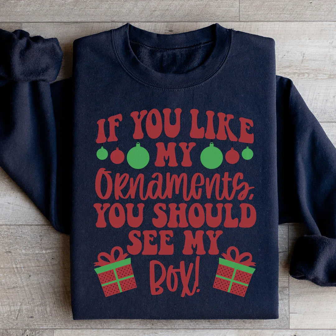 If You Like My Ornaments Should See My Box Sweatshirt product image 3