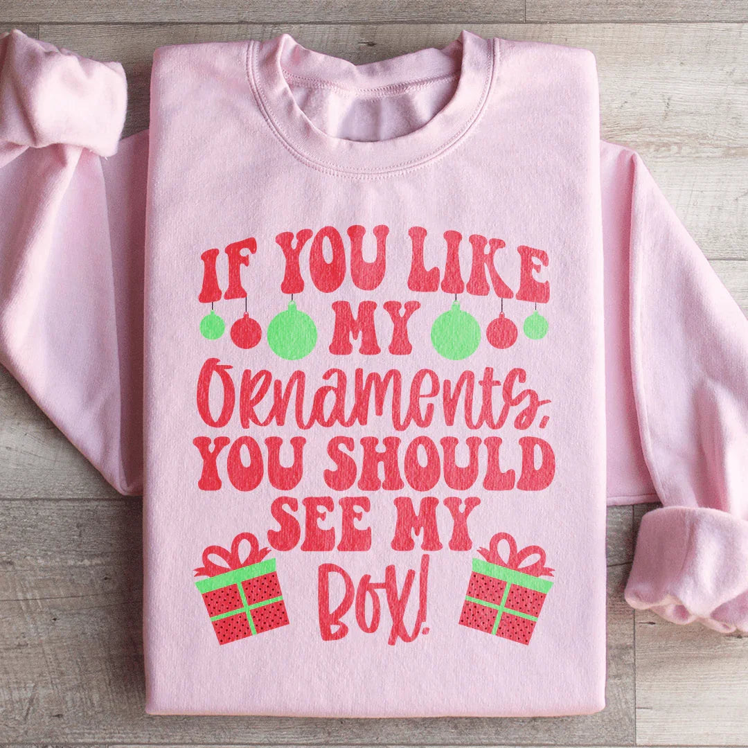 If You Like My Ornaments Should See My Box Sweatshirt product image 1
