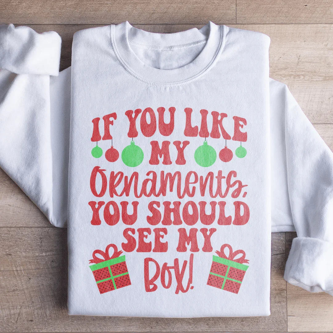 If You Like My Ornaments Should See My Box Sweatshirt product image 2