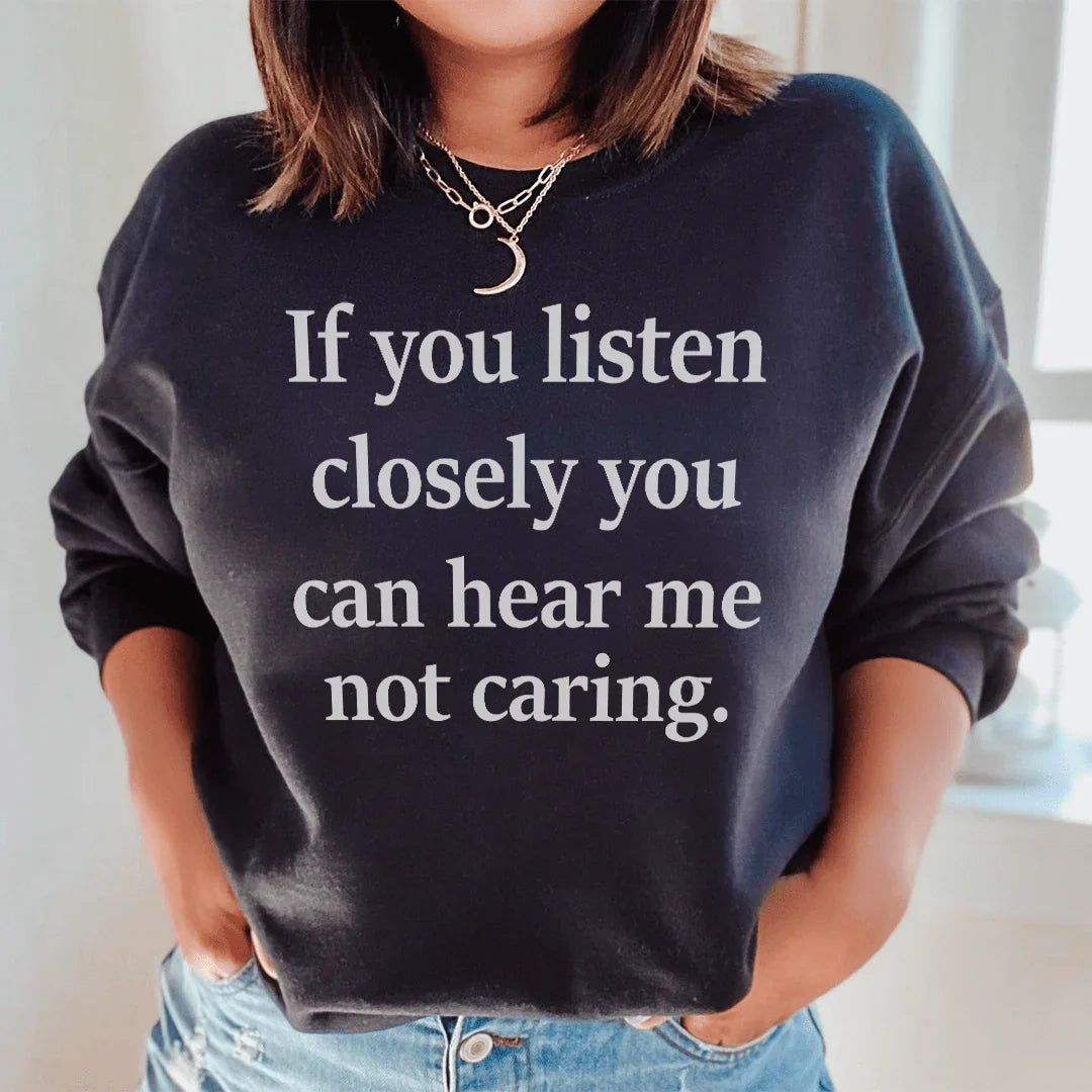 If You Listen Closely Can Hear Me Not Caring Sweatshirt product image 1
