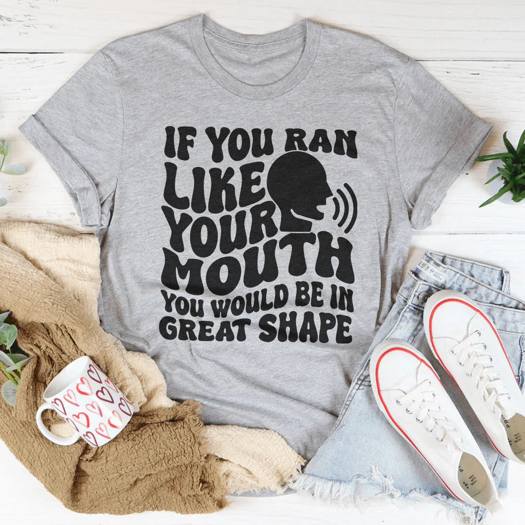 If You Ran Like Your Mouth Would Be In Great Shape Tee product image 4