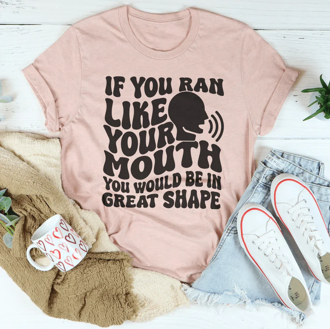 If You Ran Like Your Mouth Would Be In Great Shape Tee product image 2