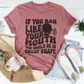 If You Ran Like Your Mouth Would Be In Great Shape Tee product image 1