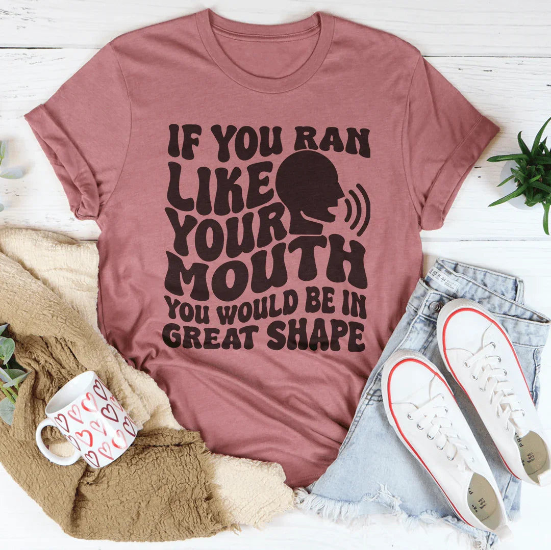 If You Ran Like Your Mouth Would Be In Great Shape Tee product image 1