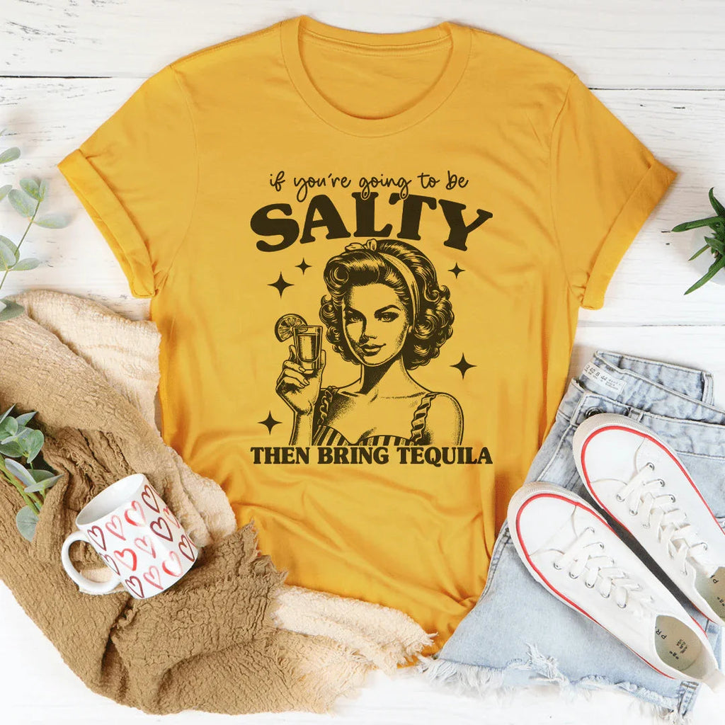 If You're Going To Be Salty Then Bring Tequila Tee product image 2