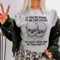 If You’re Going To Be Two Faced At Least Make One Of Them product image 1