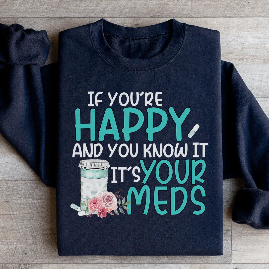 If You're Happy And You Know It It's Your Meds Sweatshirt product image 1