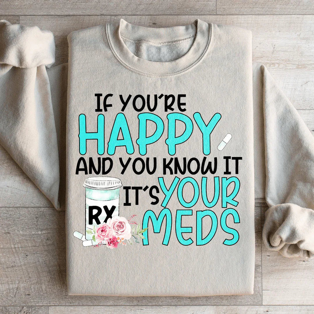 If You're Happy And You Know It It's Your Meds Sweatshirt product image 4