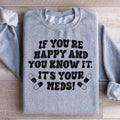 If You're Happy And You Know It It's Your Meds Sweatshirt product image 1