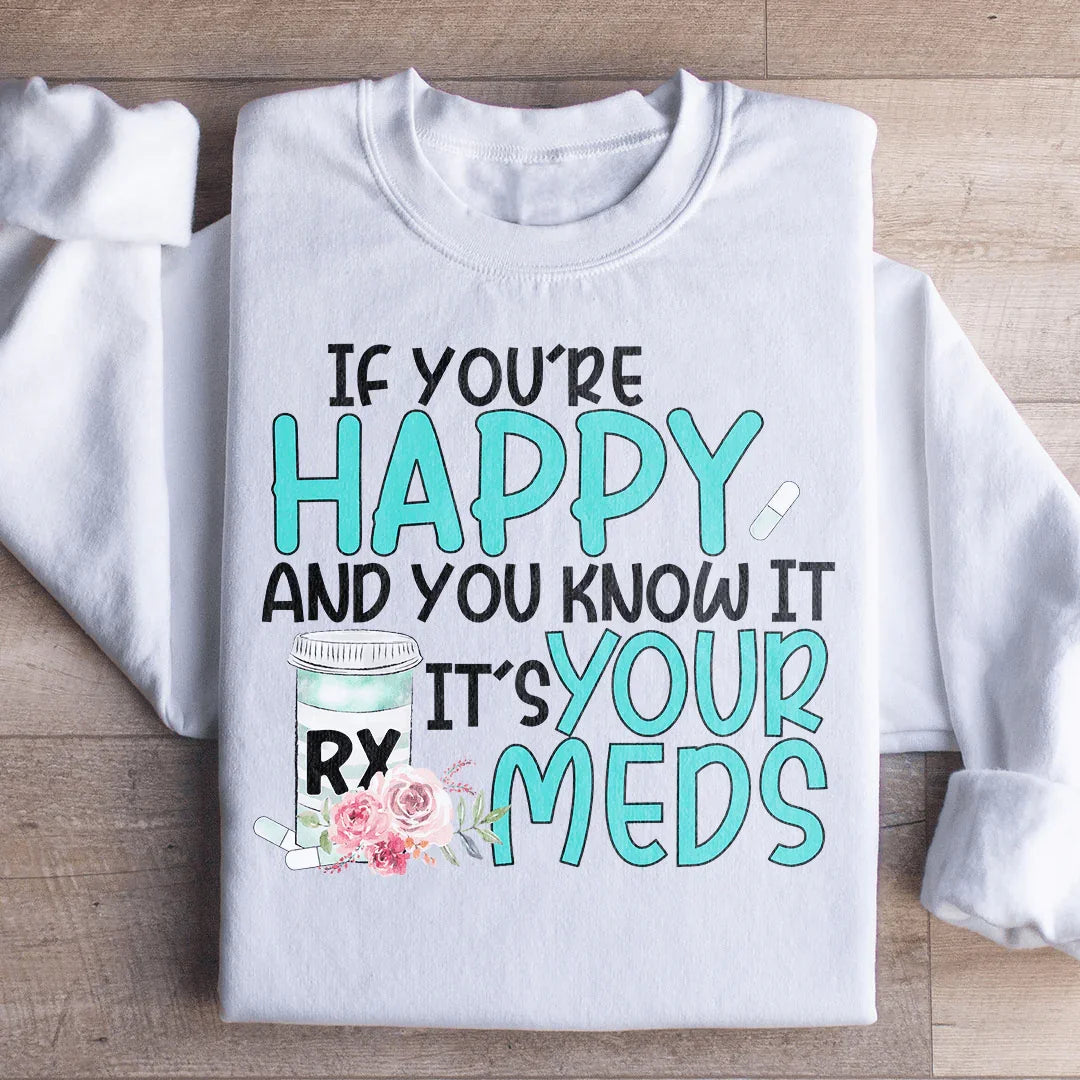 If You're Happy And You Know It It's Your Meds Sweatshirt product image 2
