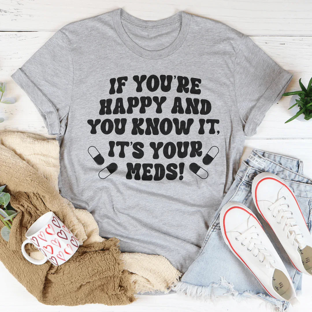 If You're Happy And You Know It It's Your Meds Tee product image 2