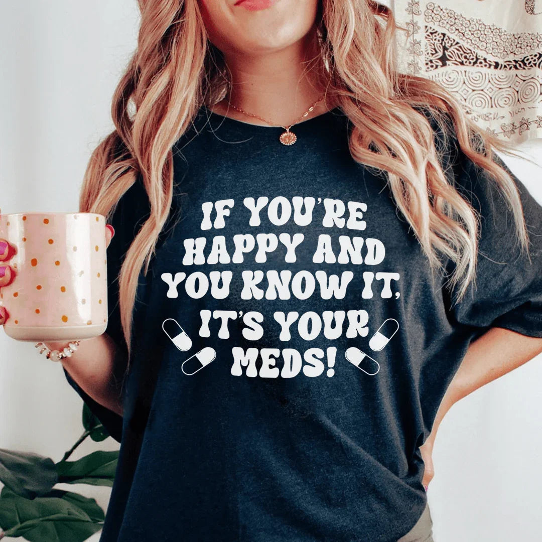 If You're Happy And You Know It It's Your Meds Tee product image 1