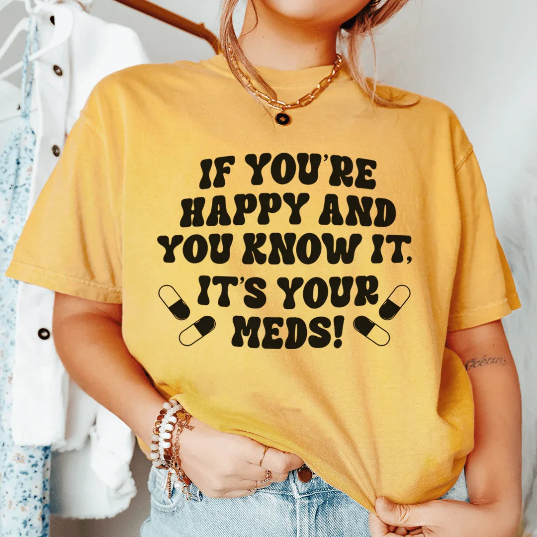 If You're Happy And You Know It It's Your Meds Tee product image 3