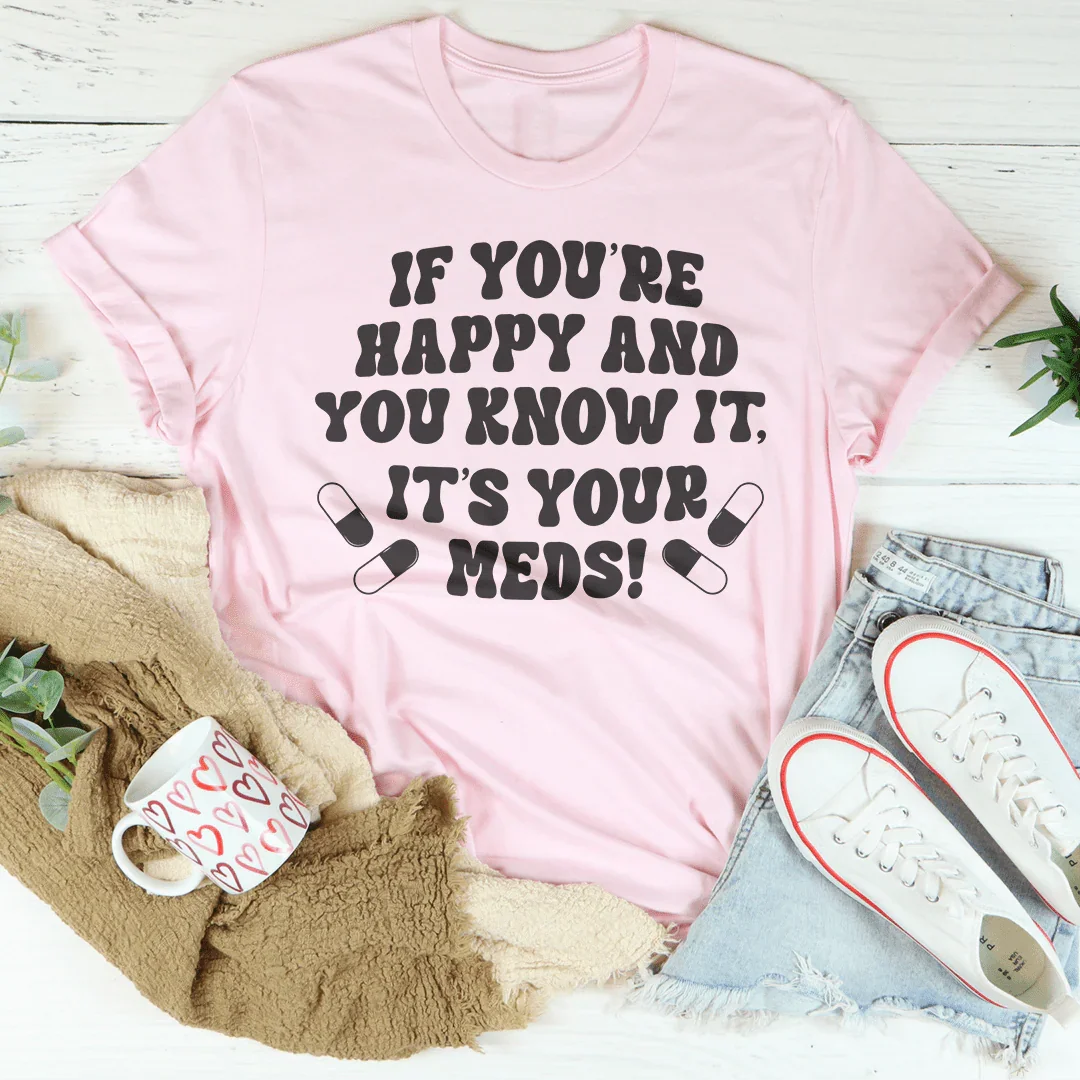 If You're Happy And You Know It It's Your Meds Tee product image 4