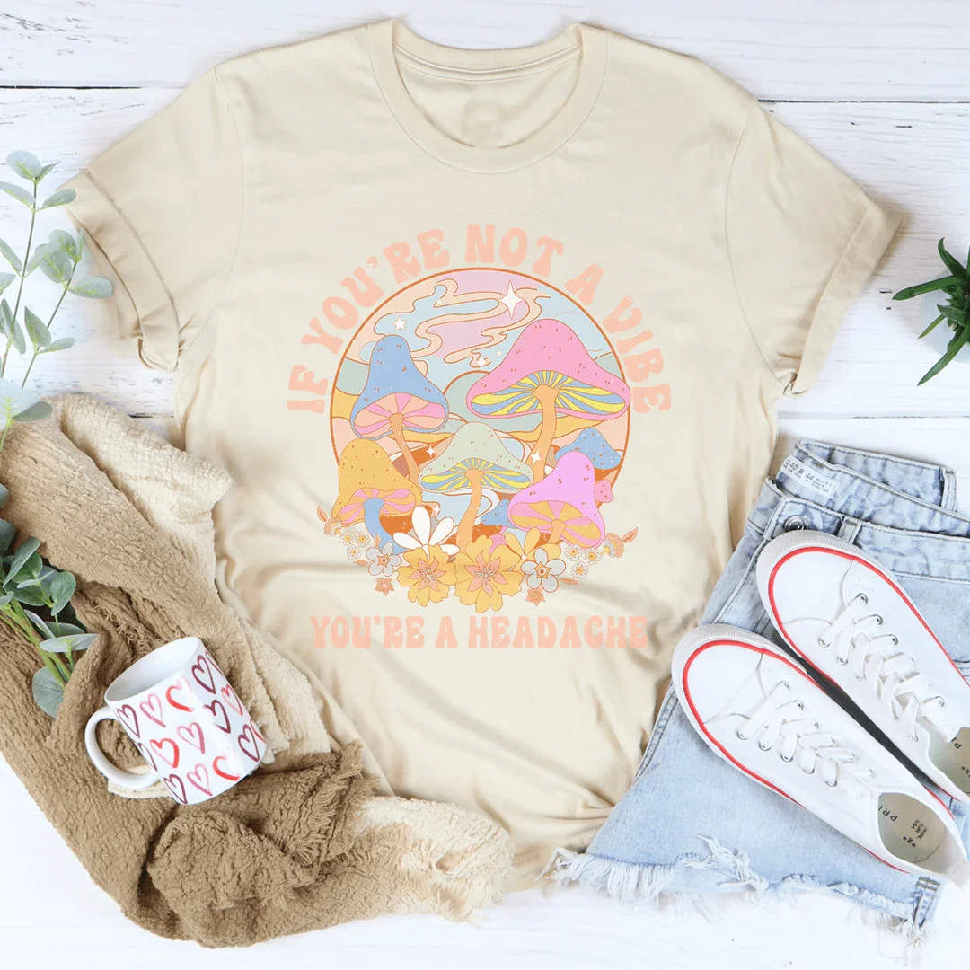 If You're Not The Vibe A Headache Tee product image 3