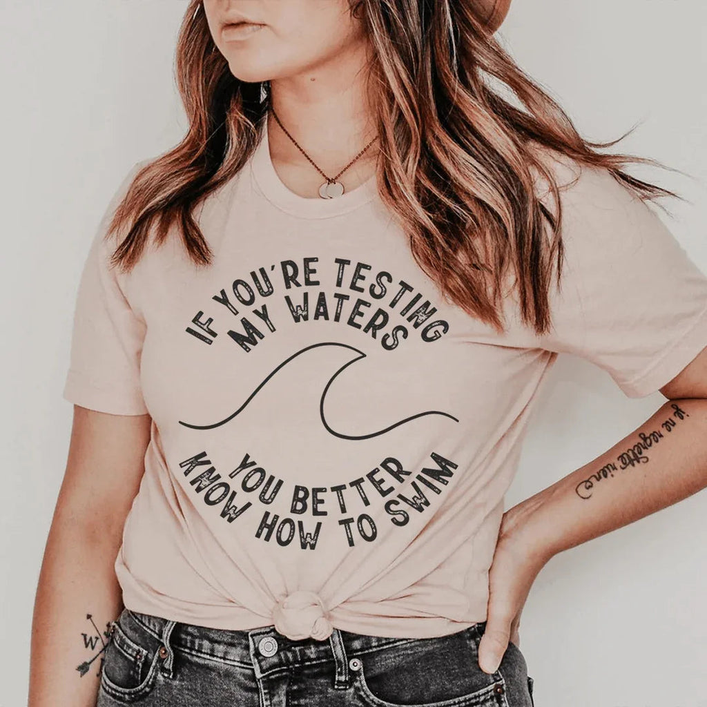 If You're Testing My Waters You Better Know How To Swim Tee product image 1