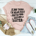 If You Think I’m Mean Wait Until See My Sister Tee product image 1