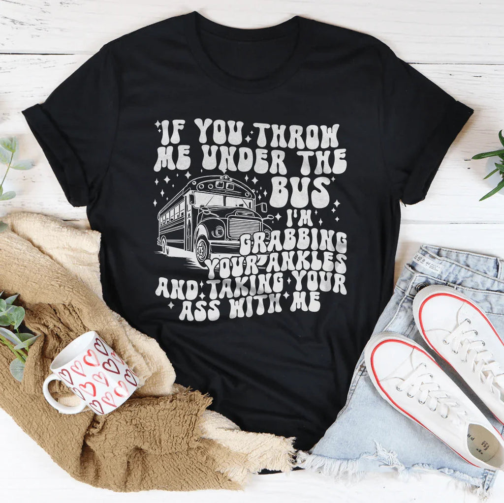 If You Throw Me Under The Bus I'm Grabbing Your Ankles Tee product image 2