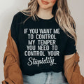 If You Want Me To Control My Temper Need To Your Stupidity product image 1