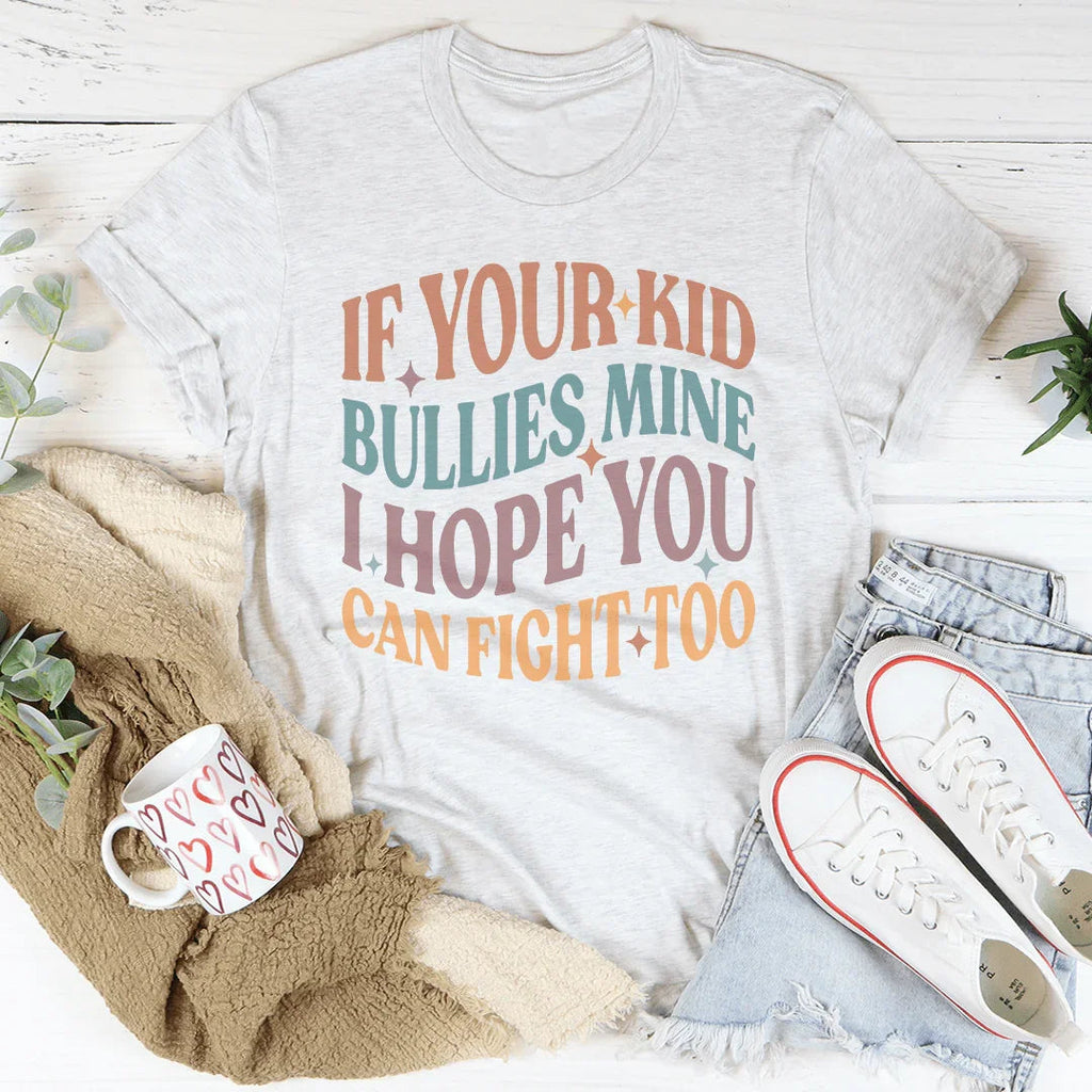 If Your Kid Bullies Mine I Hope You Can Fight Tee product image 2