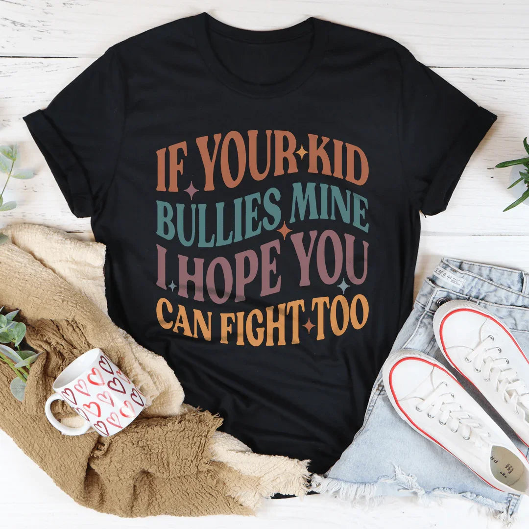 If Your Kid Bullies Mine I Hope You Can Fight Tee product image 3