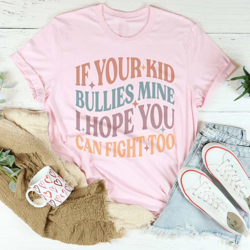 If Your Kid Bullies Mine I Hope You Can Fight Tee product image 1