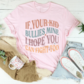 If Your Kid Bullies Mine I Hope You Can Fight Tee product image 1