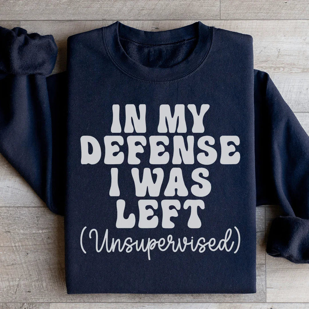In My Defense I Was Left Unsupervised Sweatshirt product image 3