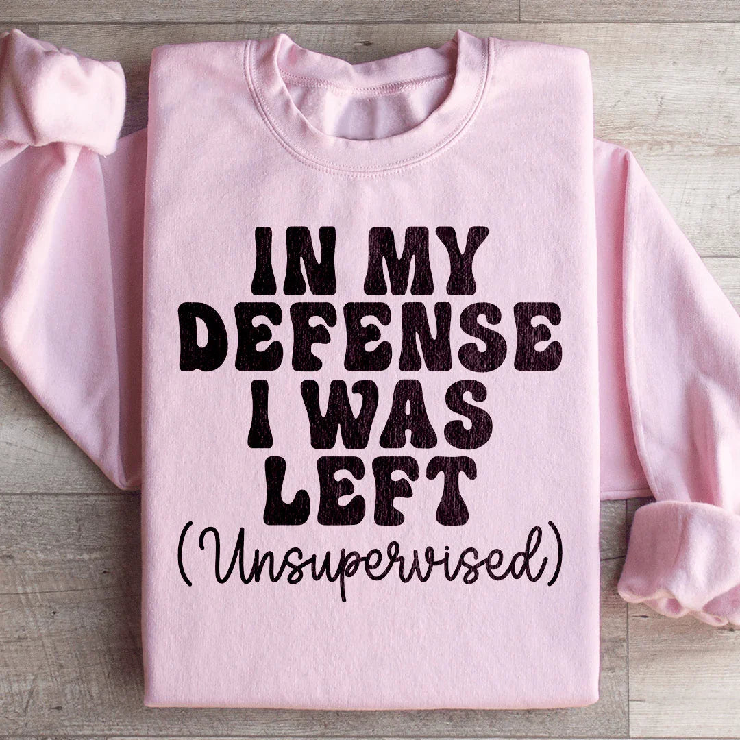 In My Defense I Was Left Unsupervised Sweatshirt product image 4