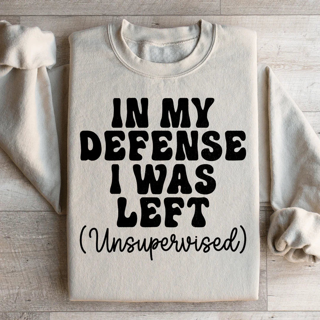 In My Defense I Was Left Unsupervised Sweatshirt product image 1