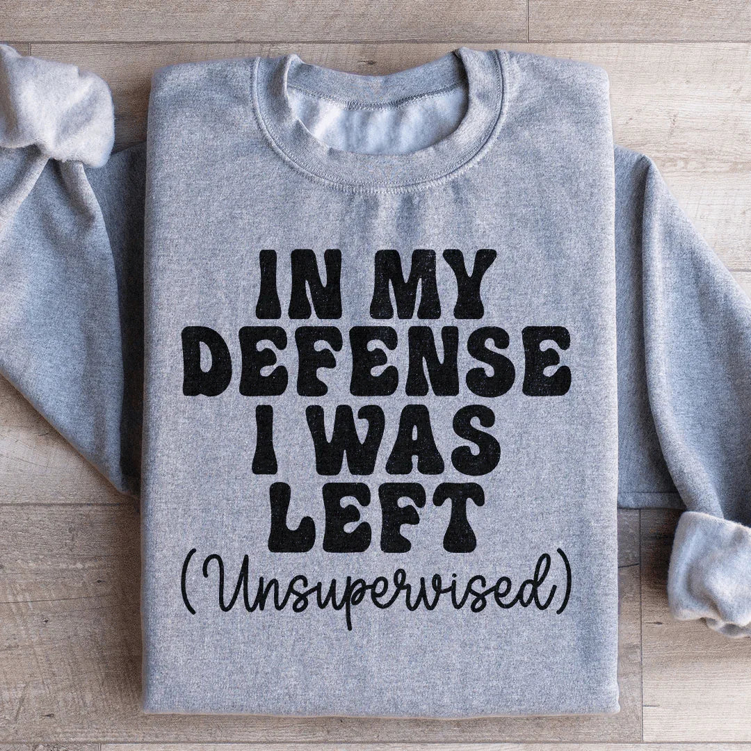 In My Defense I Was Left Unsupervised Sweatshirt product image 2