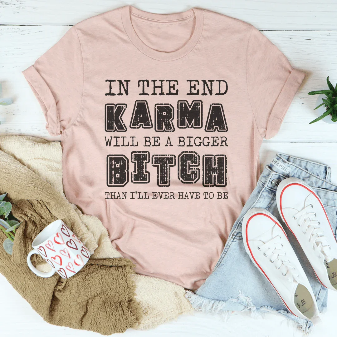 In The End Karma Will Be A Bigger Tee product image 4