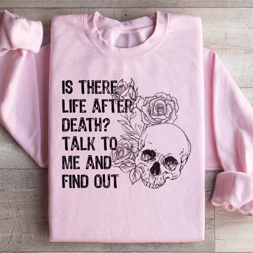 Is There Life After Death Talk To Me And Find Out Sweatshirt product image 4