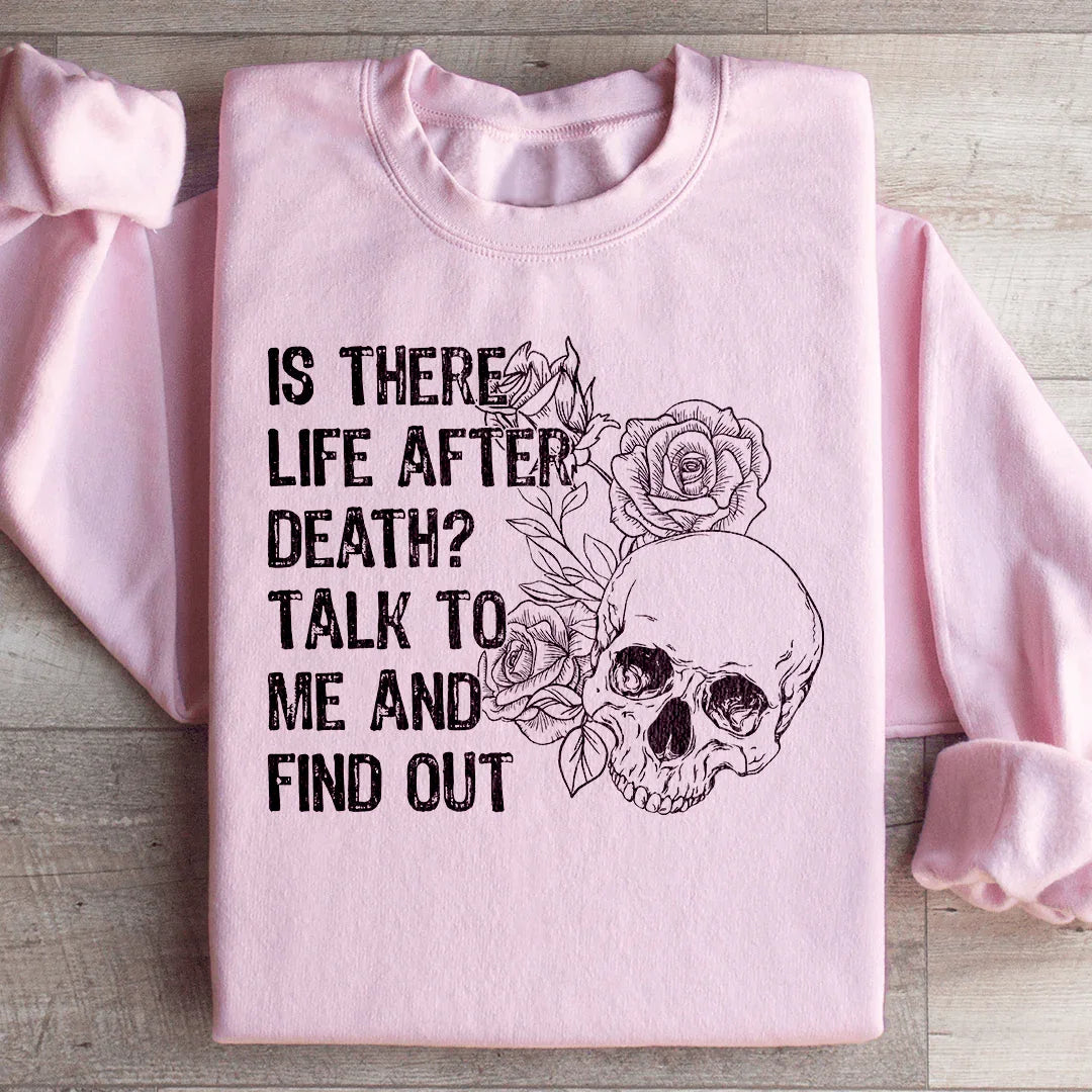 Is There Life After Death Talk To Me And Find Out Sweatshirt product image 4
