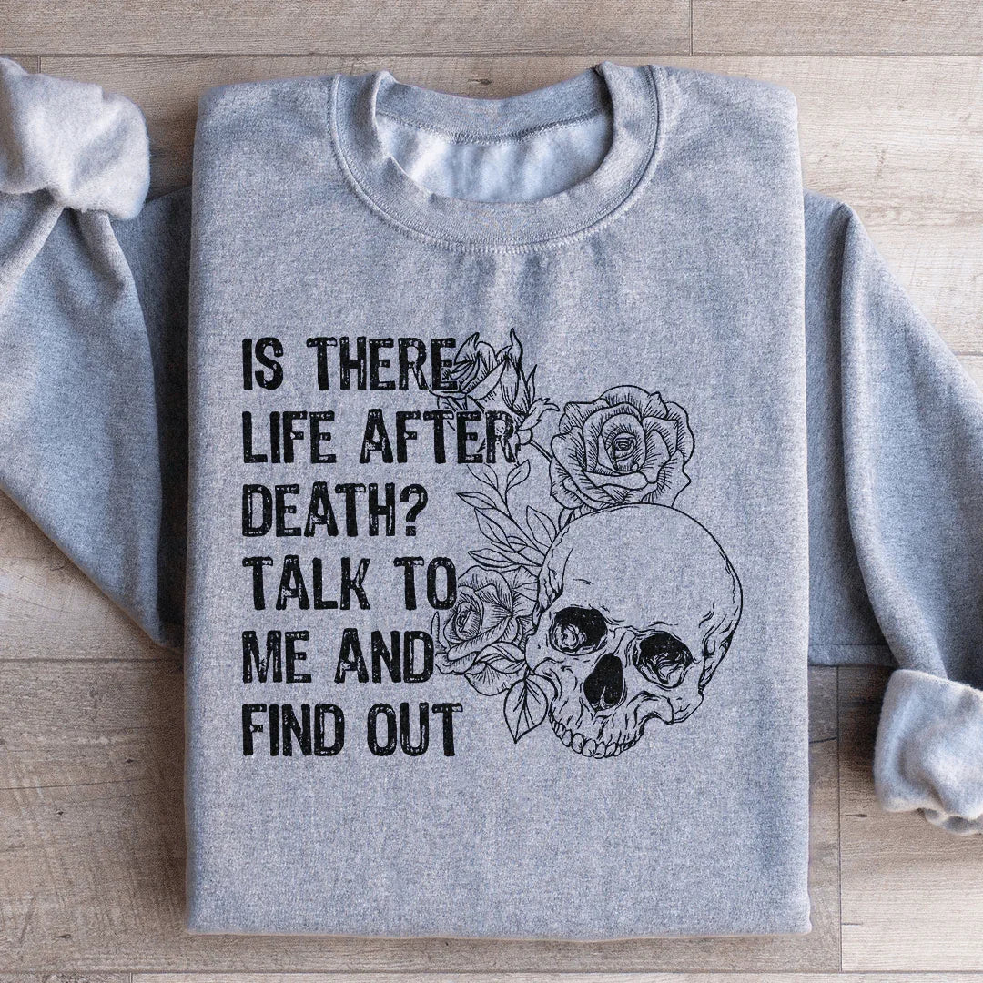 Is There Life After Death Talk To Me And Find Out Sweatshirt product image 3