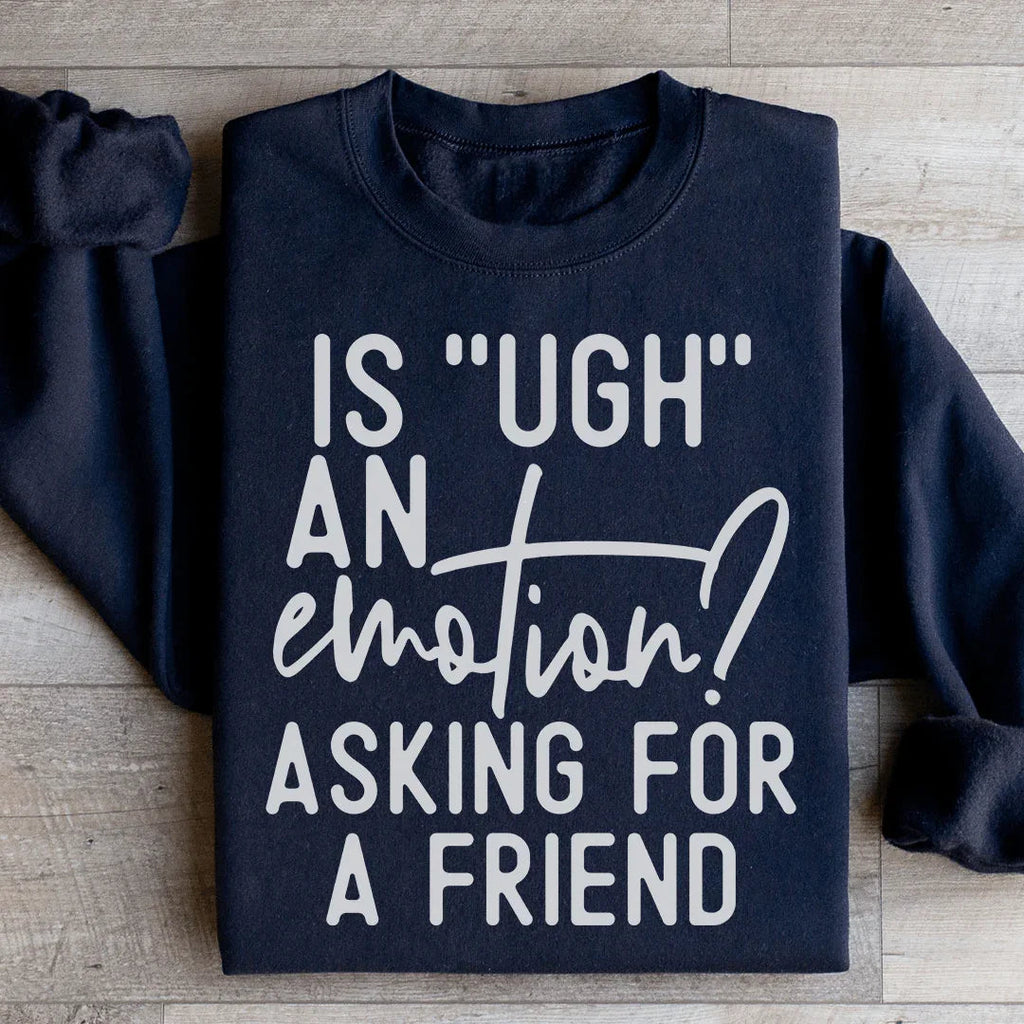Is Ugh An Emotion Asking For A Friend Sweatshirt product image 3