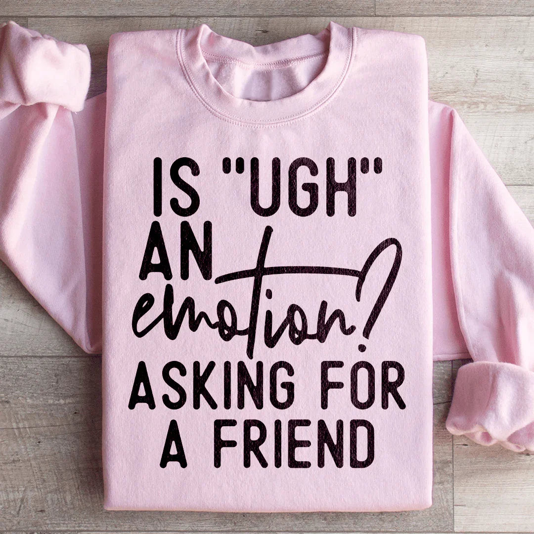 Is Ugh An Emotion Asking For A Friend Sweatshirt product image 4