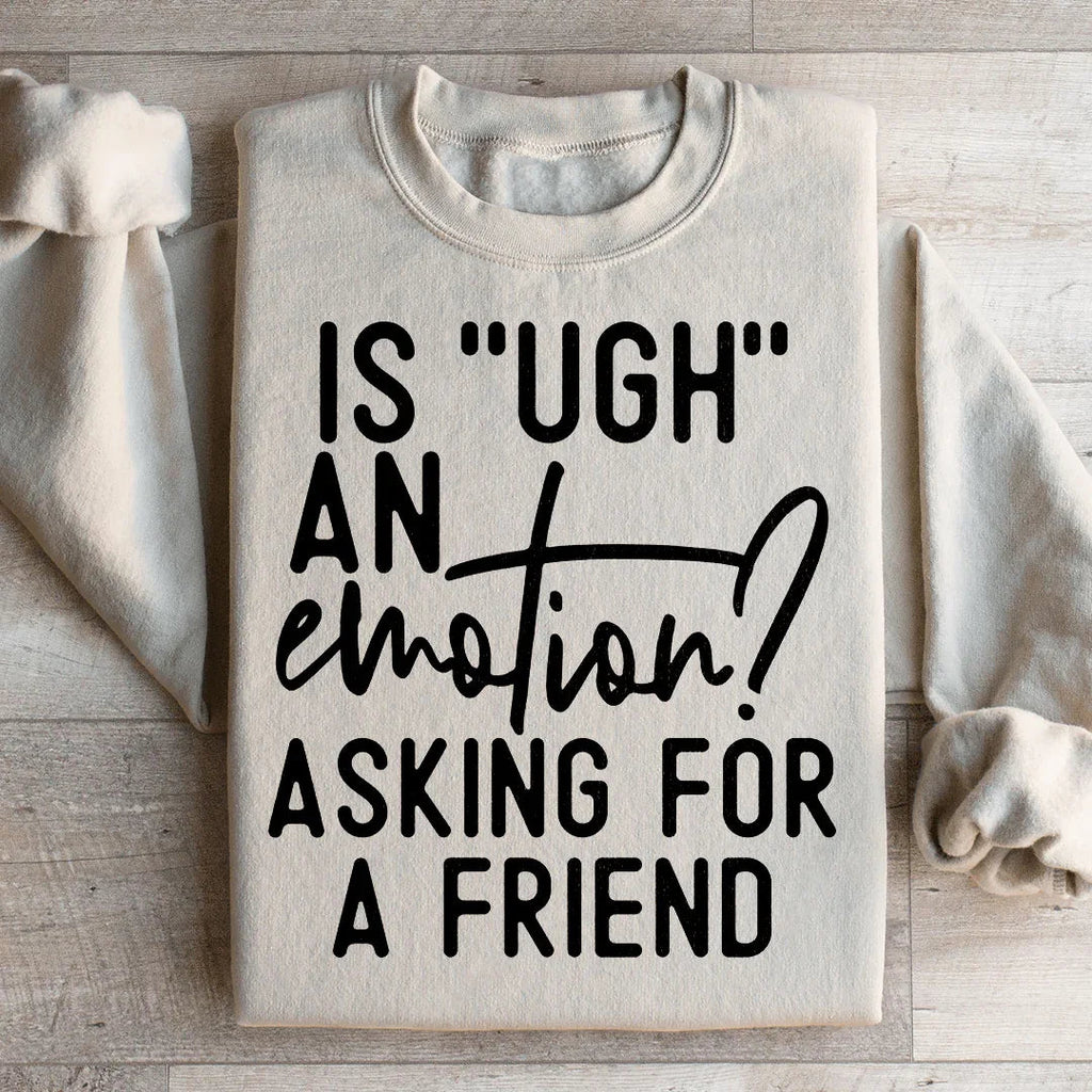 Is Ugh An Emotion Asking For A Friend Sweatshirt product image 2