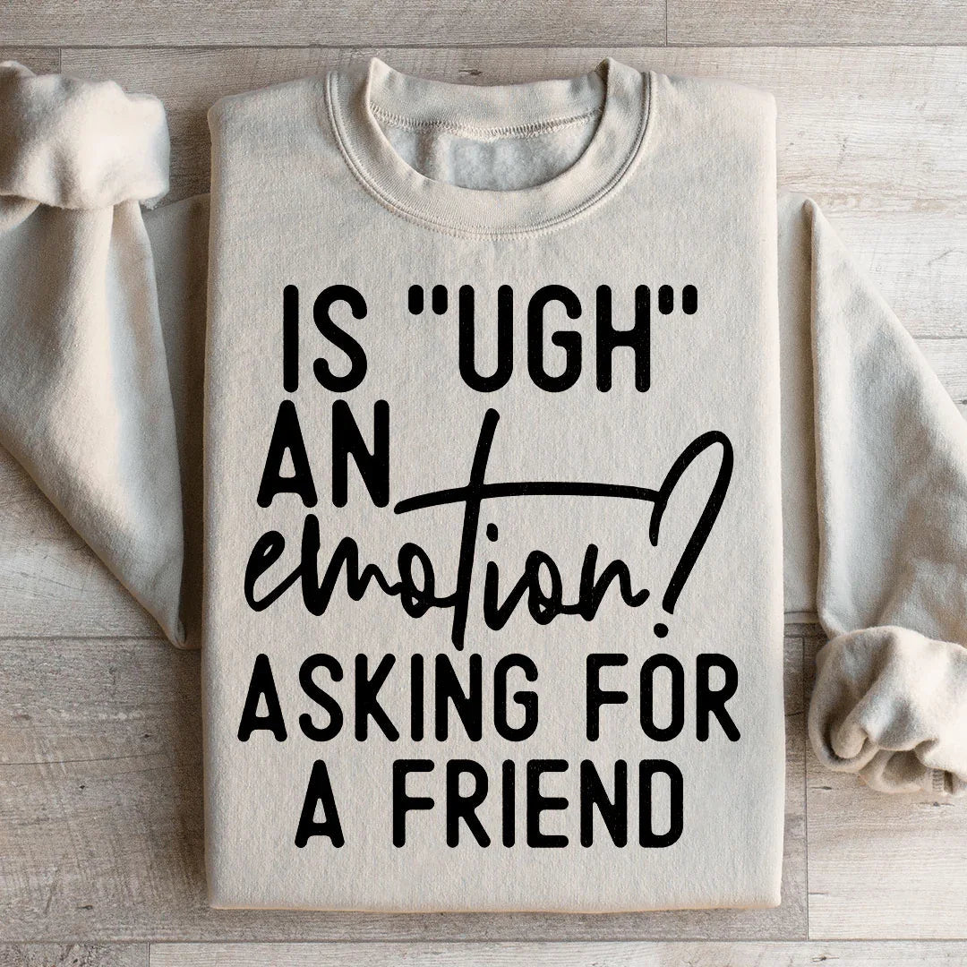 Is Ugh An Emotion Asking For A Friend Sweatshirt product image 2