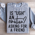 Is Ugh An Emotion Asking For A Friend Sweatshirt product image 1