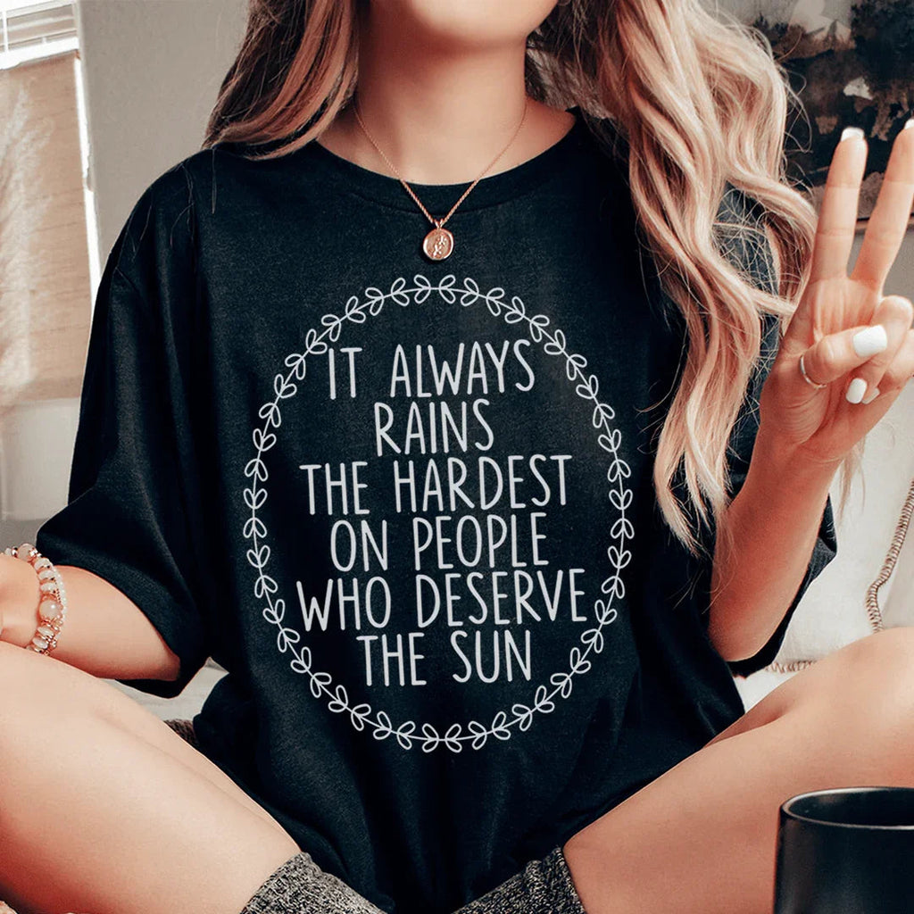 It Always Rains The Hardest On People Who Deserve Sun Tee product image 1
