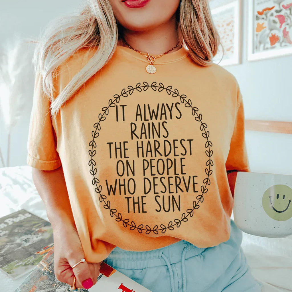 It Always Rains The Hardest On People Who Deserve Sun Tee product image 4