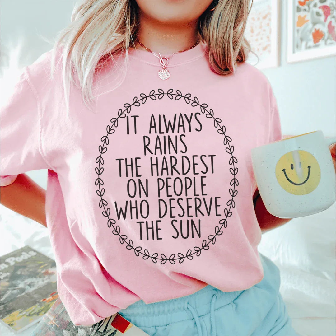 It Always Rains The Hardest On People Who Deserve Sun Tee product image 3