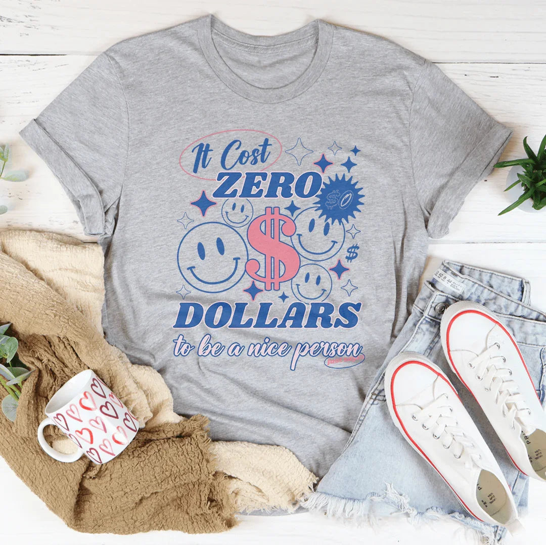 It Cost Zero Dollars To Be A Nice Person Just Sayin Tee product image 2
