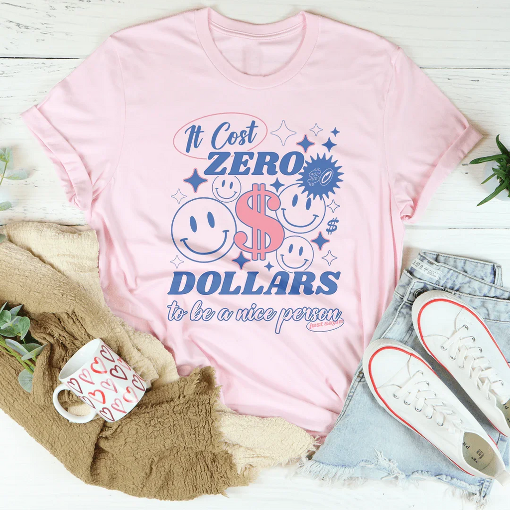 It Cost Zero Dollars To Be A Nice Person Just Sayin Tee product image 3